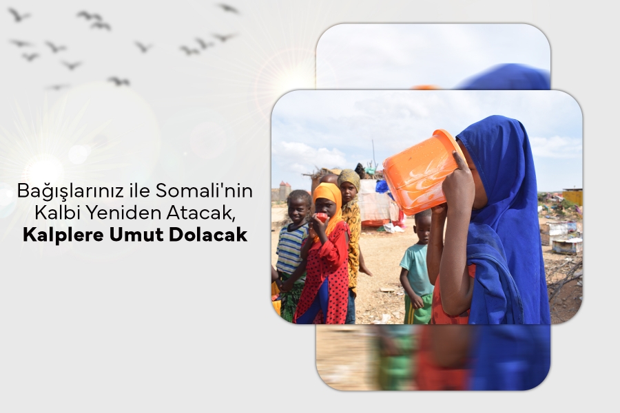 Bağışlarınız ile Somali'nin Kalbi Yeniden Atacak, Kalplere Umut Dolacak