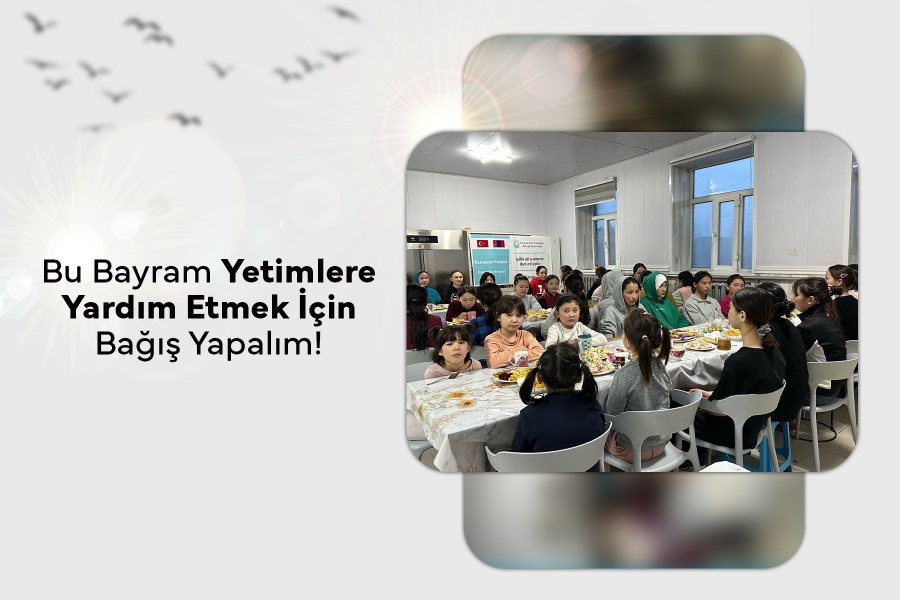 Bu Bayram Yetimlere Yardım Etmek İçin Bağış Yapalım!