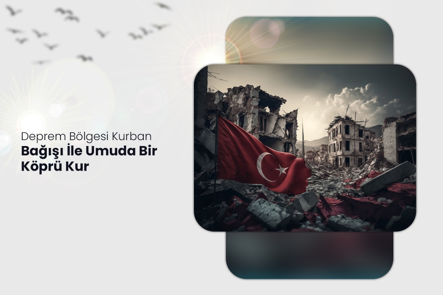 Deprem Bölgesi Kurban Bağışı ile Umuda Bir Köprü Kur