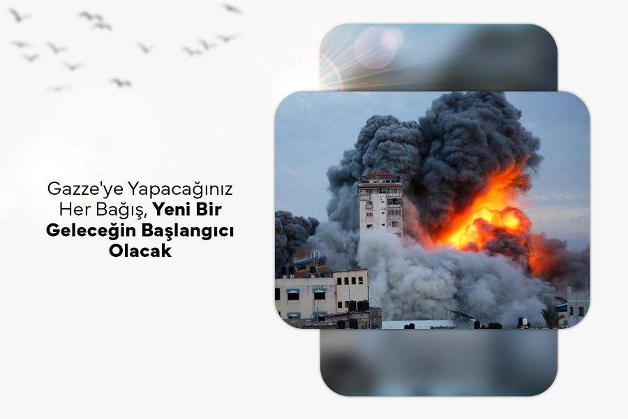 Gazzeye Yapacağınız Her Bağış, Yeni Bir Geleceğin Başlangıcı Olacak