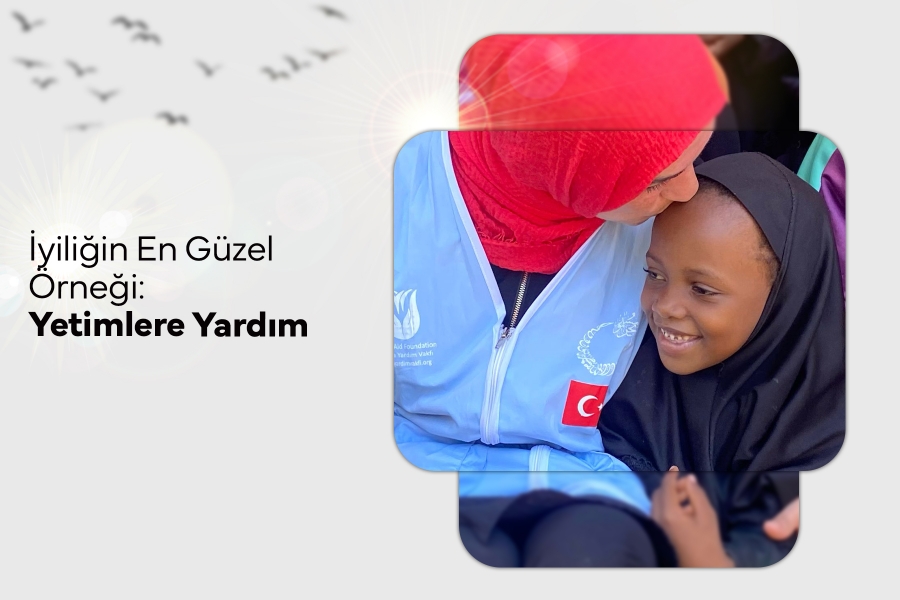 İyiliğin En Güzel Örneği: Yetimlere Yardım