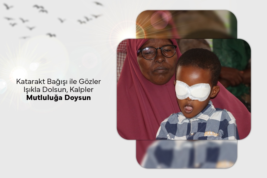 Katarakt Bağışı ile Gözler Işıkla Dolsun, Kalpler Mutluluğa Doysun