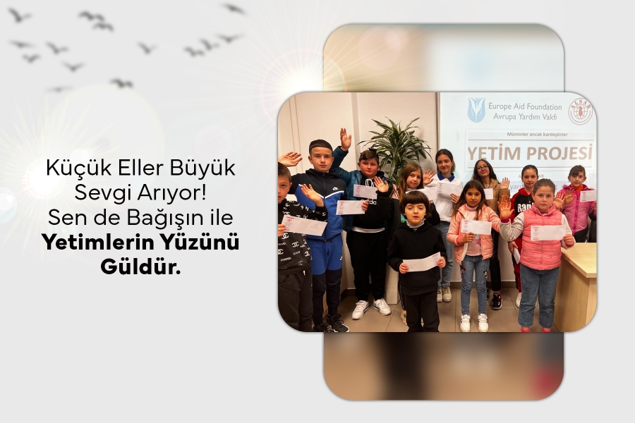 Küçük Eller Büyük Sevgi Arıyor! Sen de Bağışın ile Yetimlerin Yüzünü Güldür