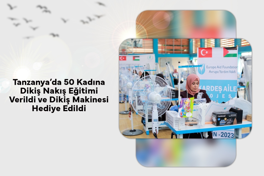 Tanzanya'da 50 Kadına Dikiş Nakış Eğitimi Verildi ve Dikiş Makinesi Hediye Edildi