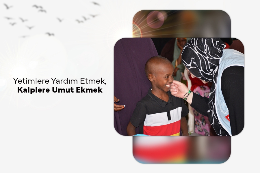 Yetimlere Yardım Etmek, Kalplere Umut Ekmek